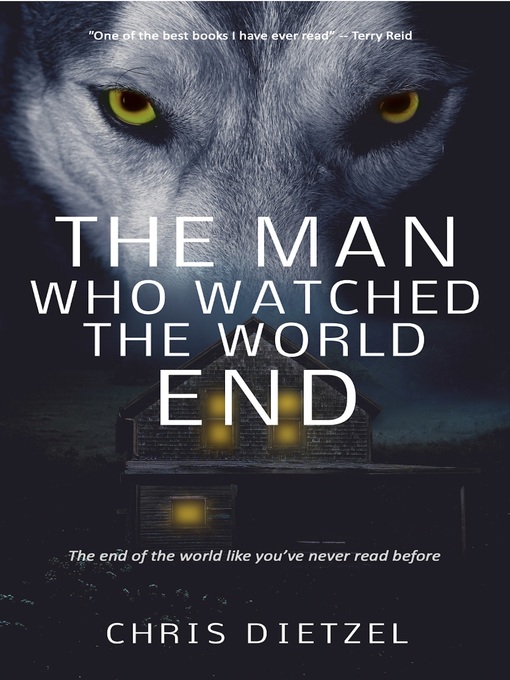 Title details for The Man Who Watched the World End by Chris Dietzel - Available